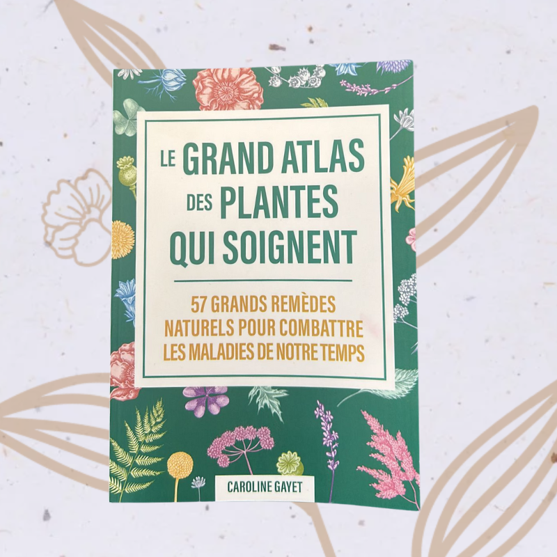 GRAND ATLAS DES PLANTES QUI SOIGNENT